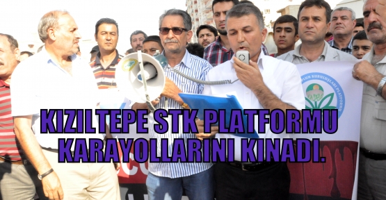 KIZILTEPE STK PLATFORMU KARAYOLLARINI KINADI.