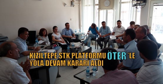 KIZILTEPE STK PLATFORMU ÖTER’LE YOLA DEVAM KARARI ALDI