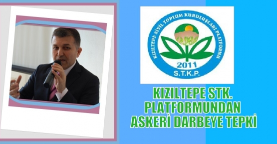 KIZILTEPE STK. PLATFORMUNDAN ASKERİ DARBEYE TEPKİ