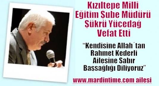 Kızıltepe Şube Müdürü Şükrü Yücedağ Vefat Etti