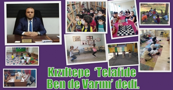 Kızıltepe  ‘Telafide Ben de Varım’ dedi.