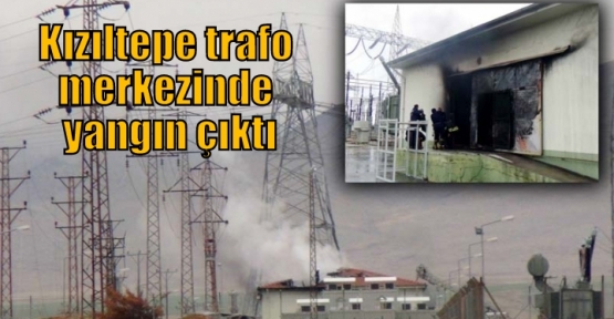 Kızıltepe trafo merkezinde yangın çıktı