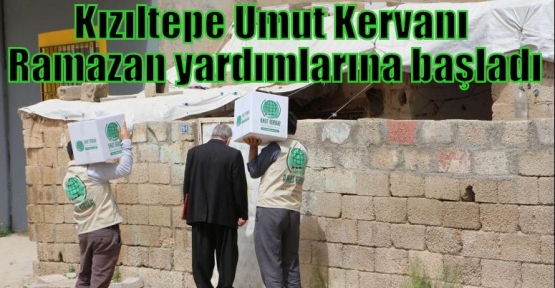 Kızıltepe Umut Kervanı Ramazan yardımlarına başladı