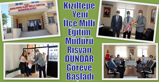 Kızıltepe Yeni İlçe Milli Eğitim Müdürü Rışvan DÜNDAR Göreve Başladı