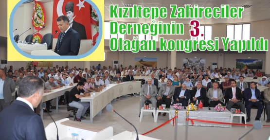 Kızıltepe Zahireciler Derneği, 3. Olağan kongresini gerçekleştirdi.