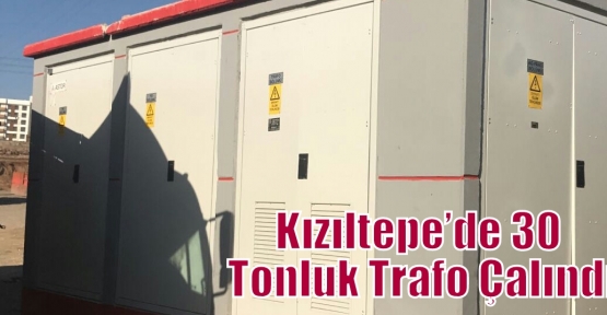 Kızıltepe’de 30 Tonluk Trafo Çalındı