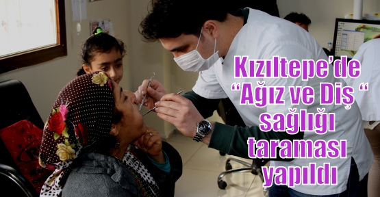 Kızıltepe’de  “Ağız ve Diş “ sağlığı taraması yapıldı