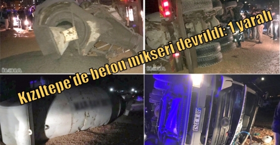 Kızıltepe’de beton mikseri devrildi: 1 yaralı