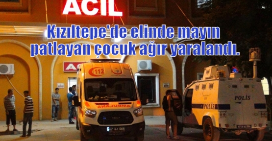 Kızıltepe'de elinde mayın patlayan çocuk ağır yaralandı.