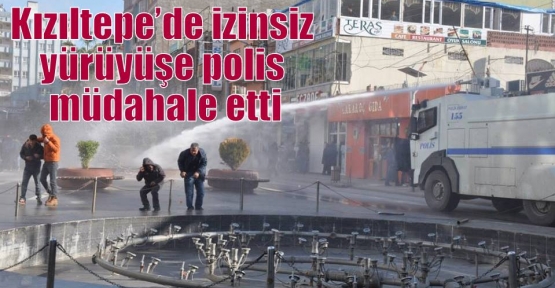 Kızıltepe’de izinsiz yürüyüşe polis müdahale etti