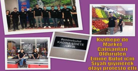 Kızıltepe'de Market Çalışanları Öldürülen Emine Bulut için Siyah giyinerek olayı protesto etti.
