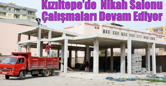 Kızıltepe’de  Nikah Salonu Çalışmaları Devam Ediyor