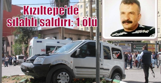 Kızıltepe'de silahlı saldırı: 1 ölü