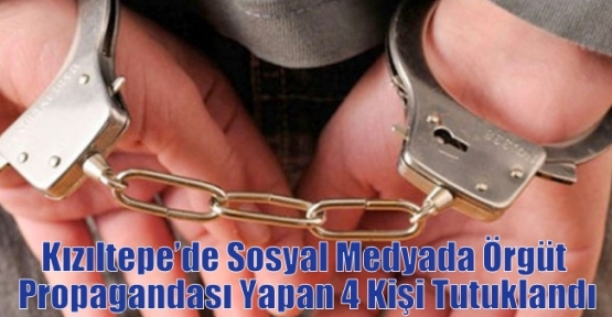 Kızıltepe’de Sosyal Medyada Örgüt Propagandası Yapan 4 Kişi Tutuklandı