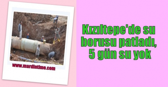 Kızıltepe'de su borusu patladı, 5 gün su yok