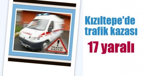 Kızıltepe'de trafik kazası: 17 yaralı
