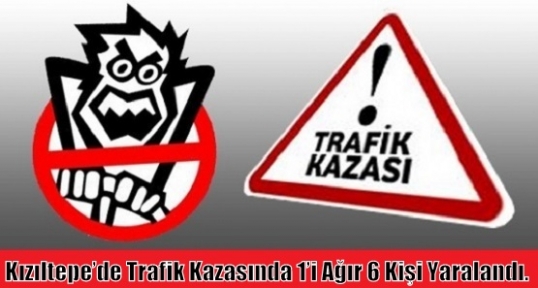 Kızıltepe’de Trafik Kazasında 1’i Ağır 6 Kişi Yaralandı.