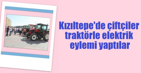 Kızıltepe'de traktörlü elektrik eylemi