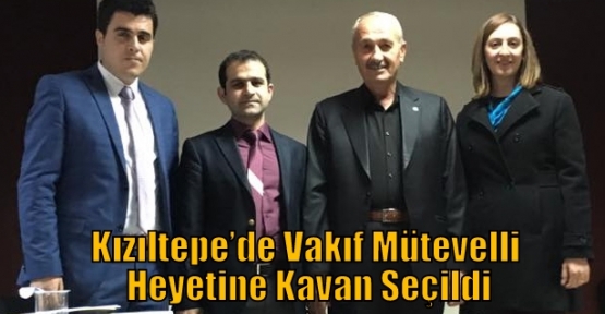 Kızıltepe’de Vakıf Mütevelli Heyetine Kavan Seçildi