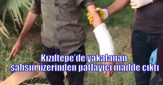 Kızıltepe’de yakalanan şahsın üzerinden patlayıcı madde çıktı