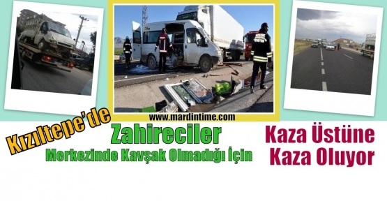 Kızıltepe’de Zahireciler Merkezinde  Kavşak Olmadığı İçin Kaza Üstüne Kaza Oluyor