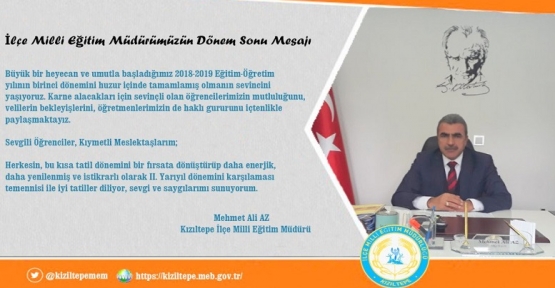 Kızıltepeİlçe Milli Eğitim Müdürü Mehmet Ali AZ´ın Dönem Sonu Mesajı