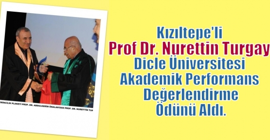 Kızıltepe'li Prof Dr. Nurettin Turgay Dicle Üniversitesi Akademik Performans Ödünü Aldı.
