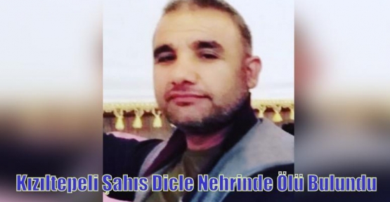 Kızıltepeli Şahıs Dicle Nehrinde Ölü Bulundu