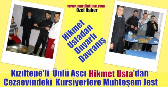 Kızıltepe’li Ünlü Aşçı Hikmet Ustadan Cezaevindeki Kursiyerlerine Muhteşem Jest