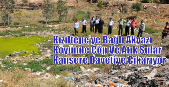 Kızıltepe’ye Bağlı Akyazı Köyünde Çöp Ve Atık Sular Kansere Davetiye Çıkarıyor