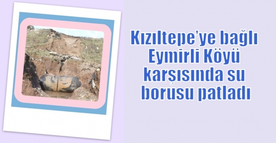 Kızıltepe’ye bağlı Eymirli Köyü karşısında su borusu patladı