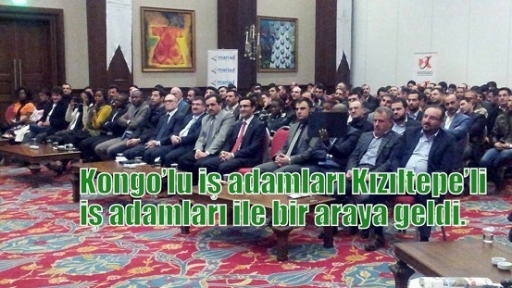 Kongo’lu işadamları Kızıltepe’li iş adamları ile bir araya geldi. 