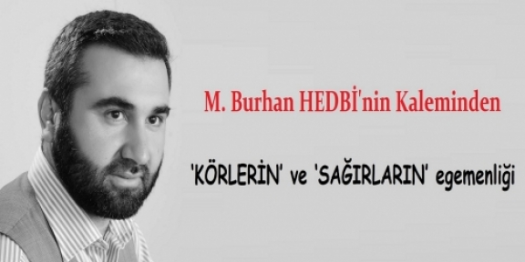 ‘Körlerin' ve 'Sağırların’ egemenliği