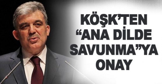 Köşk'ten 'Ana Dilde Savunma'ya onay