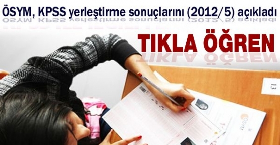 KPSS-2012/5 Yerleştirme Sonuçları - Tıkla Öğren