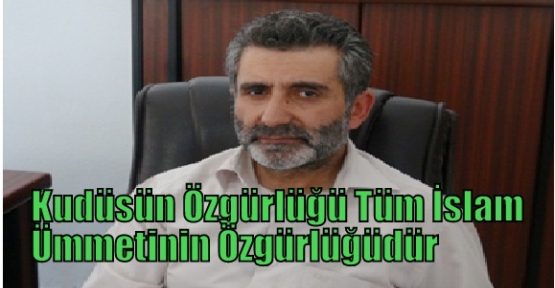 Kudüsün Özgürlüğü Tüm İslam Ümmetinin Özgürlüğüdür