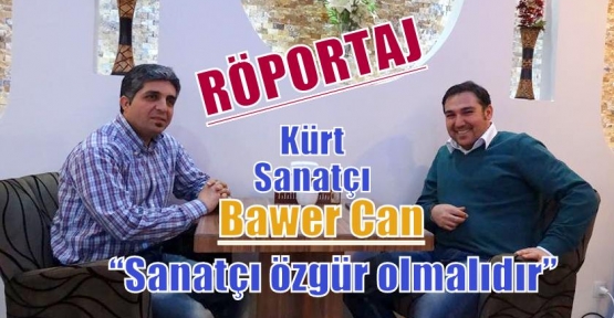 Kürt sanatçı Bawer Can: Sanatçɪ özgür olmalɪdɪr