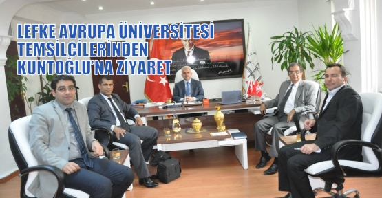 LEFKE AVRUPA ÜNİVERSİTESİ TEMSİLCİLERİNDEN  KUNTOĞLU’NA ZİYARET