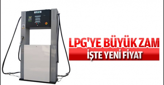 LPG'ye büyük zam!