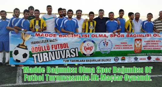 'Madde Bağımlısı Olma Spor Bağımlısı Ol' Futbol Turnuvasında ilk maçlar oynandı.