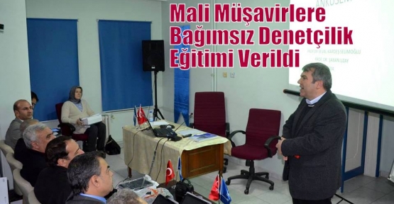 Mali Müşavirlere Bağımsız Denetçilik Eğitimi Verildi