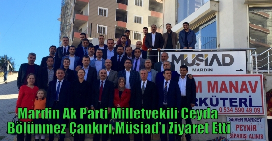 Mardin Ak Parti Milletvekili Ceyda Bölünmez Çankırı,Müsiad’ı Ziyaret Etti