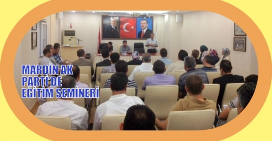 MARDİN AK PARTİ’DE EĞİTİM SEMİNERİ