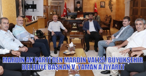 MARDİN AK PARTİ’DEN MARDİN VALİSİ/BÜYÜKŞEHİR BELEDİYE BAŞKAN V. YAMAN’A ZİYARET