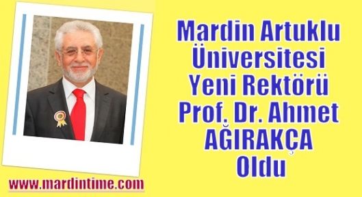 Mardin Artuklu Üniversitesi Yeni Rektörü PProf. Dr. Ahmet AĞIRAKÇA Oldu