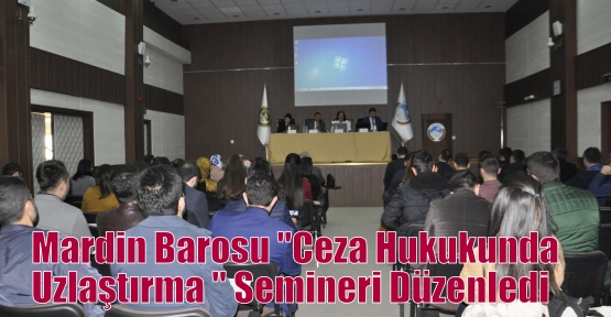 Mardin Barosu “Ceza Hukukunda Uzlaştırma “ Semineri Düzenledi