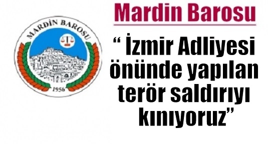 Mardin Barosu;“ İzmir Adliyesi önünde yapılan terör saldırıyı kınıyoruz”