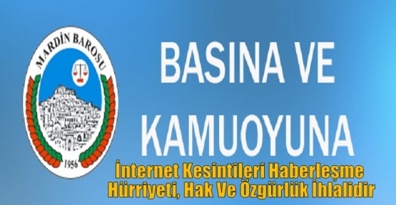 Mardin Barosu;“İnternet Kesintileri Haberleşme Hürriyeti, Hak Ve Özgürlük İhlalidir”