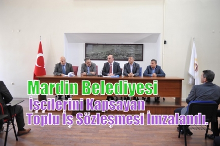 Mardin Belediyesi Toplu İş Sözleşmesi İmzalandı.