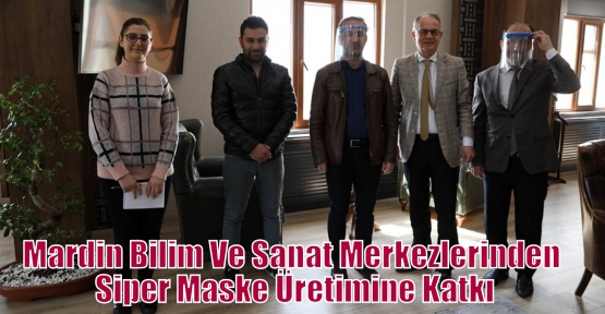 Mardin Bilim Ve Sanat Merkezlerinden Siper Maske Üretimine Katkı